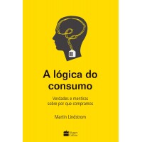 Livro A lógica do consumo - Verdades e mentiras sobre por que compramos Livro A lógica do consumo - Verdades e mentiras sobre por que compramos