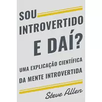 eBook Sou introvertido e daí? - Steve Allen eBook Sou introvertido e daí? - Steve Allen
