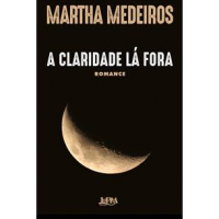 Livro - A Claridade LA Fora - Martha Medeiros Livro - A Claridade LA Fora - Martha Medeiros