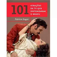 Livro 101 atrações de TV que sintonizaram o Brasil - Patricia Kogut Livro 101 atrações de TV que sintonizaram o Brasil - Patricia Kogut
