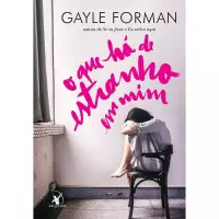 Livro O Que Há de Estranho em Mim - Gayle Forman Livro O Que Há de Estranho em Mim - Gayle Forman