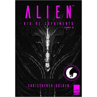 Livro Alien: Rio de Sofrimento - Christopher Golden (Livro 3) Livro Alien: Rio de Sofrimento - Christopher Golden (Livro 3)