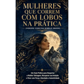 Imagem da oferta Mulheres que Correm com Lobos na Prática (VERSÃO CONCISA KINDLE EBOOK): Um Guia Prático para Despertar a Mulher Selva