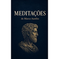 Imagem da oferta MEDITAÇÕES DE MARCO AURÉLIO - KINDLE: Reflexões Atemporais sobre Disciplina, Serenidade, Propósito e a Arte de Viver Bem