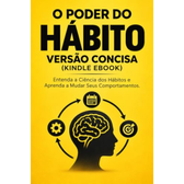 Imagem da oferta O PODER DO HÁBITO VERSÃO CONCISA (KINDLE EBOOK): Entenda a Ciência dos Hábitos e Aprenda a Mudar Seus Comportamentos