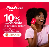 Imagem da oferta Ganhe 10% de Desconto no Ifood Card Pelo App da Shopee