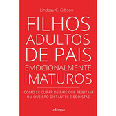 Imagem da oferta Filhos Adultos de Pais Emocionalmente Imaturos: Como se curar de pais que rejeitam ou que são distantes e egoístas
