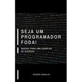 Imagem da oferta Livro Seja Um Programador Foda!: Manual para Uma Carreira de Sucesso - Deibson Carvalho