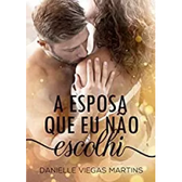 Imagem da oferta eBook A Esposa Que Eu Não Escolhi - Danielle Viegas Martins