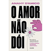 Imagem da oferta Livro O Amor Não Dói: Não Podemos Nos Acostumar com Nada Que Machuca - Anahy D'Amico