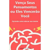 Imagem da oferta eBook Vença Seus Pensamentos ou Eles Vencerão Você: Aprenda como educar sua mente - Danilo H. Gomes