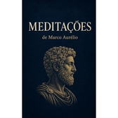 Imagem da oferta MEDITAÇÕES DE MARCO AURÉLIO - KINDLE: Reflexões Atemporais sobre Disciplina, Serenidade, Propósito e a Arte de Viver Bem