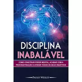Imagem da oferta eBook Disciplina Inabalável: Como Construir Poder Mental, Acabar Com a Procrastinação e Atingir Todos os Seus Objetivos - Paulo Wesley