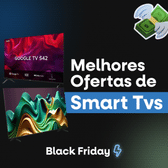 Imagem da oferta BLACK FRIDAY - Seleção com as Melhores Smart TVs