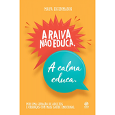 Imagem da oferta Livro A Raiva Não Educa. A Calma Educa - Maya Eigenmann