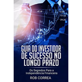 Imagem da oferta eBook Guia do Investidor de Sucesso no Longo Prazo: os Segredos para a Independência Financeira - Rob Correa
