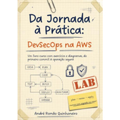 Imagem da oferta Da Jornada à Prática: DevSecOps na AWS: Um livro-curso com exercícios e diagramas do primeiro commit à operação s