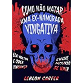 Imagem da oferta eBook Como Não Matar Uma EX-Namorada Vingativa: Parte 2 - Leblon Carter