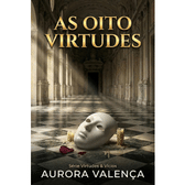 Imagem da oferta Ebook As Oito Virtudes: Série Virtudes & Vícios Livro 2 - Aurora Valença