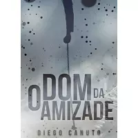 Imagem da oferta eBook O Dom da Amizade - Diego Canuto