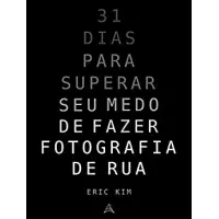 Imagem da oferta eBook 31 Dias para Superar Seu Medo de Fazer Fotografia de Rua - Eric Kim