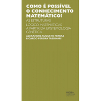 Imagem da oferta Como é possível o conhecimento matemático? As estruturas lógico-matemática a partir da Epistemologia Genética eBook