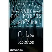 Imagem da oferta Ebook Branca Dos Mortos e os Sete Zumbis e Outros Contos Macabros: Os Três Lobinhos - Fábio Yabu