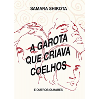 Imagem da oferta eBook A Garota Que Criava Coelhos: E Outros Olhares - Samara Shikota