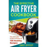 Imagem da oferta eBook The Effective Air Fryer Cookbook: The Ultimate Guide Inclusive of 150 Healthy Recipes - Chef Effect (Inglês)