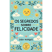 Imagem da oferta eBook Os Segredos Sobre Felicidade: ( Ideias de Especialistas Sobre o Assunto) - Saba Marques