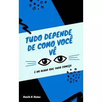 Imagem da oferta eBook Tudo Depende de Como Você Vê: É no Olhar Que Tudo Começa - Danilo H. Gomes