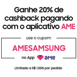 Ganhe até 10% de Desconto no App Loja Samsung + 20% de Cashback Ame