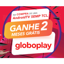 Imagem da oferta Clientes da Marca TCL Ganham 2 Meses de Globo Play Grátis