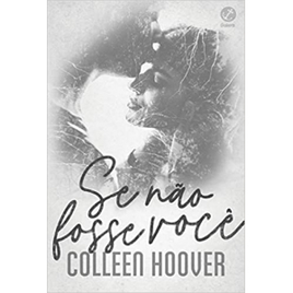 Livro Se Não Fosse Você - Colleen Hoover