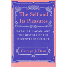 Imagem da oferta eBook The Self and Its Pleasures: Bataille Lacan and the History of the Decentered Subject (Inglês) - Carolyn J. Dean