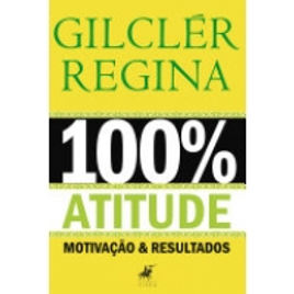 Imagem da oferta eBook 100% Atitude: Motivação e Resultados by Gilclér Regina