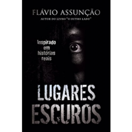 eBook Lugares Escuros: Inspirado em histórias reais - Flávio Assunção