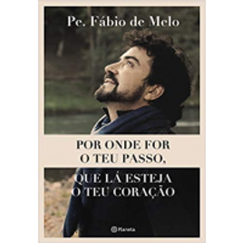 Imagem da oferta Livro por Onde For o Teu Passo, Que LÁ Esteja o Teu Coração - Pe. Fábio de Melo