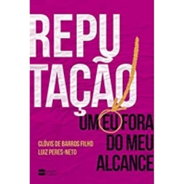 Imagem da oferta eBook Reputação: Um eu fora do meu alcance - Clóvis de Barros Filho / Luiz Peres-Neto