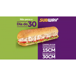 Imagem da oferta Dia do 30 Subway - Compre 1 Sub de Frango Defumado com Cream Cheese de 15cm e leve 1 Footlong 30cm