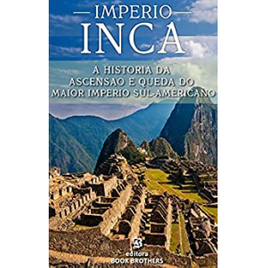 Imagem da oferta eBook Império Inca: A Ascensão e Queda do Maior e Mais Poderoso Império Sul-Americano - John Mclee