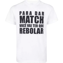 Imagem da oferta Camiseta Unissex Para Dar Match Você Vai Ter que Rebolar 100% Algodão Branco - F+