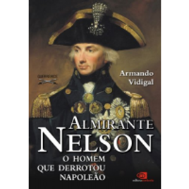 Imagem da oferta eBook Almirante Nelson: O Homem Que Derrotou Napoleão - Armando Vidigal