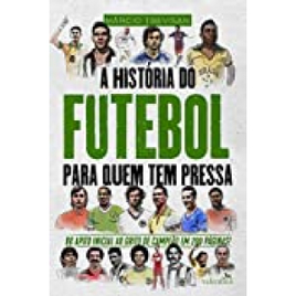Imagem da oferta eBook A História do Futebol para Quem Tem Pressa - Márcio Trevisan