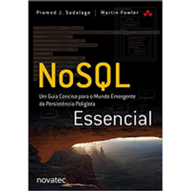 Imagem da oferta Livro NoSQL Essencial: um Guia Conciso Para o Mundo Emergente da Persistência Poliglota - Martin Fowler, Pramod J. Sadalage