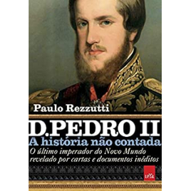 Imagem da oferta eBook D Pedro II O Último Imperador do Novo Mundo Revelado por Cartas e Documentos Inéditos - Paulo Rezzutti