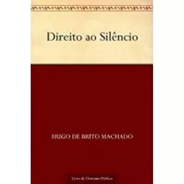 Imagem da oferta eBook Direito ao Silêncio - Hugo de Brito Machado