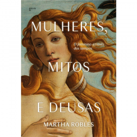 Imagem da oferta Livro Mulheres, Mitos e Deusas: O Feminino Através Dos Tempos (Capa Dura) - Martha Robles