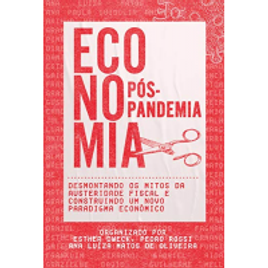 eBook Economia Pós-Pandemia: Desmontando os Mitos da Austeridade Fiscal e Construindo Um Novo Paradigma Econômico - Vários Autores