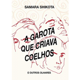 Imagem da oferta eBook A Garota Que Criava Coelhos: E Outros Olhares - Samara Shikota